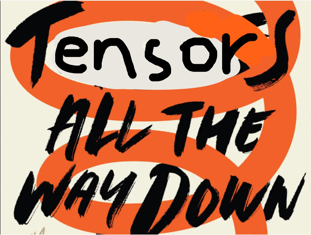 Tensors all the way down